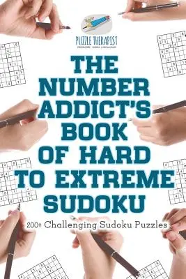 Le livre du Sudoku difficile à extrême de l'accro aux nombres - 200+ grilles de Sudoku stimulantes - The Number Addict's Book of Hard to Extreme Sudoku - 200+ Challenging Sudoku Puzzles