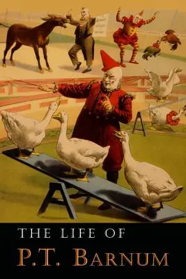 La vie de P. T. Barnum : écrite par lui-même - The Life of P. T. Barnum: Written by Himself