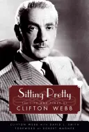 Sitting Pretty : La vie et l'époque de Clifton Webb - Sitting Pretty: The Life and Times of Clifton Webb