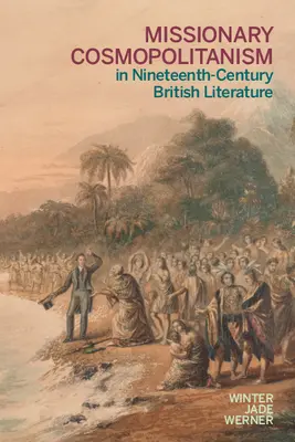 Le cosmopolitisme missionnaire dans la littérature britannique du XIXe siècle - Missionary Cosmopolitanism in Nineteenth-Century British Literature