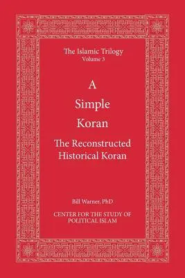 Un Coran simple : Le Coran historique reconstitué - A Simple Koran: The Reconstructed Historical Koran