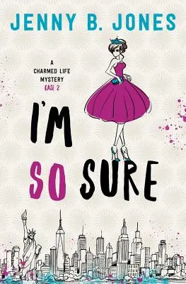 Je suis si sûre : Un mystère de la vie charmante - I'm So Sure: A Charmed Life Mystery