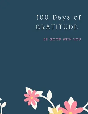 Journal de gratitude : 100 Days Of Mindfulness Gratitude Happiness Cadeau idéal pour la Saint-Valentin, la fête des mères, les anniversaires, Pâques et tout autre événement. - Gratitude Journal: 100 Days Of Mindfulness Gratitude Happiness Perfect gift for Valentine's, Mother's Day, Birthday, Easter and any other