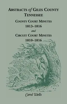 Abstracts of Giles County, Tennessee : Minutes du tribunal de comté, 1813-1816, et minutes du tribunal de circuit, 1810-1816 - Abstracts of Giles County, Tennessee: County Court Minutes, 1813-1816, and Circuit Court Minutes, 1810-1816