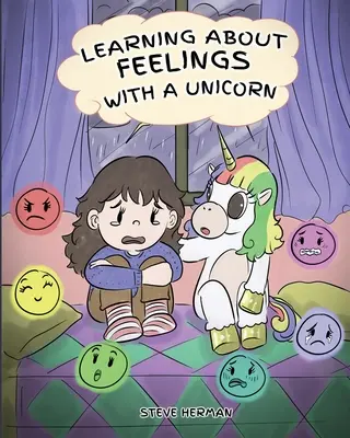 Apprendre les sentiments avec une licorne : Une histoire mignonne et amusante pour enseigner aux enfants les émotions et les sentiments. - Learning about Feelings with a Unicorn: A Cute and Fun Story to Teach Kids about Emotions and Feelings.