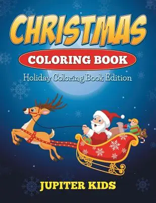 Livre de coloriage de Noël : Un livre de coloriage pour les fêtes de fin d'année - Christmas Coloring Book: Holiday Coloring Book Edition