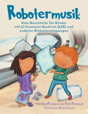 Robotermusik : Une histoire pour les enfants atteints du syndrome de Li-Fraumeni (LFS) et d'autres prédispositions au cancer - Robotermusik: Eine Geschichte fr Kinder mit Li-Fraumeni-Syndrom (LFS) und anderen Krebsveranlagungen