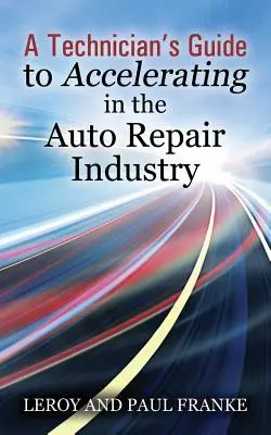 Guide du technicien pour accélérer dans l'industrie de la réparation automobile - A Technician's Guide to Accelerating in the Auto Repair Industry