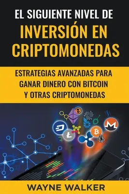 El Siguiente Nivel De Inversin En Criptomonedas (Le niveau suivant d'investissement dans les cryptomonnaies) - El Siguiente Nivel De Inversin En Criptomonedas