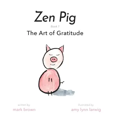 Cochon zen : L'art de la gratitude - Zen Pig: The Art of Gratitude