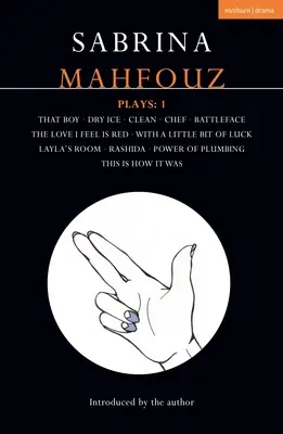 Pièces de théâtre de Sabrina Mahfouz : 1 That Boy ; Dry Ice ; Clean ; Chef ; Battleface ; The Love I Feel is Red ; With a Little Bit of Luck ; Layla's Room ; Rashida - Sabrina Mahfouz Plays: 1 That Boy; Dry Ice; Clean; Chef; Battleface; The Love I Feel is Red; With a Little Bit of Luck; Layla's Room; Rashida