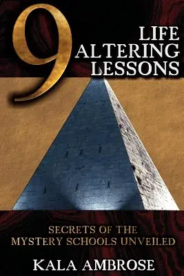 9 leçons qui changent la vie : Les secrets des écoles du mystère dévoilés - 9 Life Altering Lessons: Secrets of the Mystery Schools Unveiled