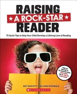 Élever un lecteur hors pair : 75 conseils rapides pour aider votre enfant à développer une passion pour la lecture tout au long de sa vie - Raising a Rock-Star Reader: 75 Quick Tips for Helping Your Child Develop a Lifelong Love for Reading