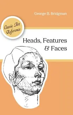 Têtes, traits et visages (Dover Anatomy for Artists) - Heads, Features and Faces (Dover Anatomy for Artists)