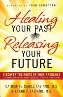 Guérir son passé, libérer son avenir - Healing Your Past, Releasing Your Future