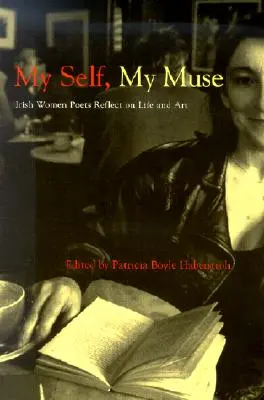 Mon moi, ma muse : Les poétesses irlandaises réfléchissent à la vie et à l'art - My Self, My Muse: Irish Women Poets Reflect on Life and Art
