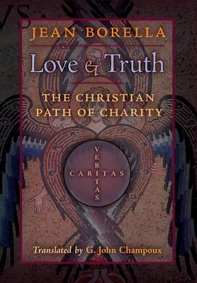 Amour et vérité : Le chemin chrétien de la charité - Love and Truth: The Christian Path of Charity