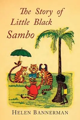 L'histoire du petit Sambo noir : fac-similé couleur de la première édition illustrée américaine - The Story of Little Black Sambo: Color Facsimile of First American Illustrated Edition