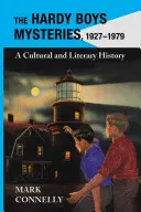 Les mystères des Hardy Boys, 1927-1979 : Une histoire culturelle et littéraire - Hardy Boys Mysteries, 1927-1979: A Cultural and Literary History