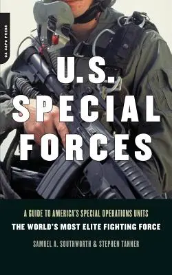 Les forces spéciales américaines : Un guide des unités d'opérations spéciales américaines - la force de combat la plus élue au monde - U.S. Special Forces: A Guide to America's Special Operations Units -- The World's Most Elite Fighting Force