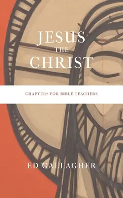 Jésus le Christ : Chapitres pour les enseignants de la Bible - Jesus the Christ: Chapters for Bible Teachers