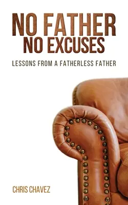 Pas de père pas d'excuses : Leçons d'un père sans père - No Father No Excuses: Lessons from a Fatherless Father