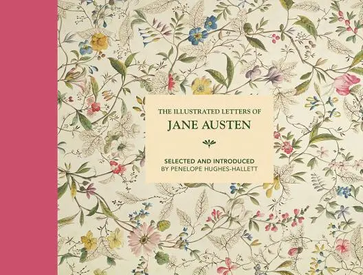 Les lettres illustrées de Jane Austen : Sélectionnées et introduites par Penelope Hughes-Hallett - The Illustrated Letters of Jane Austen: Selected and Introduced by Penelope Hughes-Hallett