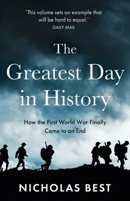 Le plus grand jour de l'histoire : Comment la Grande Guerre s'est réellement terminée - The Greatest Day in History: How the Great War Really Ended