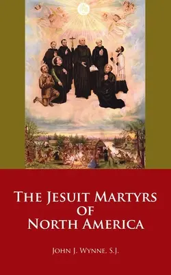 Les martyrs jésuites d'Amérique du Nord - The Jesuit Martyrs of North America