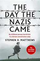 Le jour où les nazis sont venus - Mon voyage d'enfance de la Grande-Bretagne vers un camp de concentration allemand - The Day the Nazis Came - My childhood journey from Britain to a German concentration camp