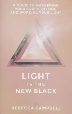 La lumière est le nouveau noir : Un guide pour répondre aux appels de votre âme et travailler votre lumière - Light Is the New Black: A Guide to Answering Your Soul's Callings and Working Your Light