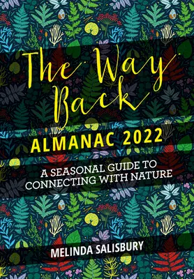 L'Almanach du retour 2022 : un guide saisonnier contemporain pour un retour à la nature - The Way Back Almanac 2022: A Contemporary Seasonal Guide Back to Nature