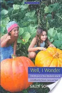 Je m'interroge : L'enfance dans le monde moderne : Un manuel pour les parents, les soignants et les enseignants - Well, I Wonder: Childhood in the Modern World: A Handbook for Parents, Carers and Teachers