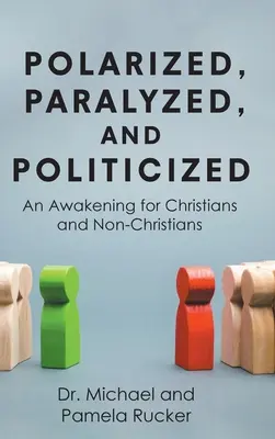 Polarisé, paralysé et politisé : Un réveil pour les chrétiens et les non-chrétiens - Polarized, Paralyzed, and Politicized: An Awakening for Christians and Non-Christians