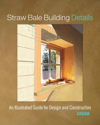 Straw Bale Building Details : Un guide illustré pour la conception et la construction - Straw Bale Building Details: An Illustrated Guide for Design and Construction