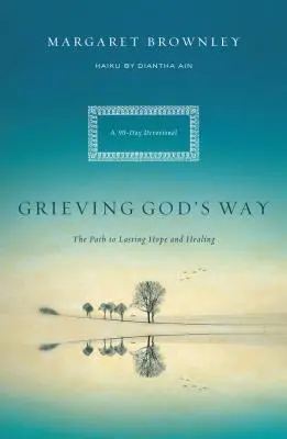 Le deuil à la manière de Dieu : Le chemin vers un espoir et une guérison durables - Grieving God's Way: The Path to Lasting Hope and Healing