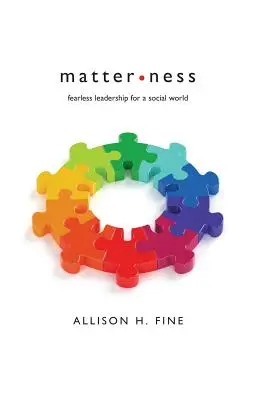 La matière : Un leadership sans peur pour un monde social - Matterness: Fearless Leadership For A Social World