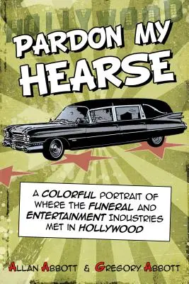 Pardon My Hearse : Un portrait coloré de la rencontre entre l'industrie funéraire et l'industrie du divertissement à Hollywood - Pardon My Hearse: A Colorful Portrait of Where the Funeral and Entertainment Industries Met in Hollywood