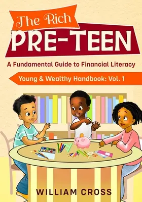 Le préadolescent riche : Un guide fondamental pour l'éducation financière - The Rich Pre-Teen: A Fundamental Guide to Financial Literacy