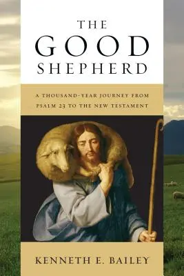 Le bon berger : Un voyage de mille ans du Psaume 23 au Nouveau Testament - The Good Shepherd: A Thousand-Year Journey from Psalm 23 to the New Testament