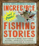 Des histoires de pêche incroyables et vraies : Des exploits de bravoure hilarants, des histoires de désastre et de vengeance, des actes choquants d'agression de la part des poissons, des histoires d'impossibilité... - Incredible--And True!--Fishing Stories: Hilarious Feats of Bravery, Tales of Disaster and Revenge, Shocking Acts of Fish Aggression, Stories of Imposs