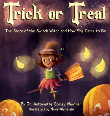 Des bonbons ou un sort : L'histoire de la sorcière de l'échange et de sa naissance - Trick or Treat: The Story of the Switch Witch and How She Came to Be