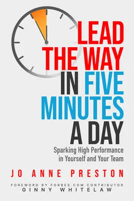 Diriger en cinq minutes par jour : Susciter des performances élevées en vous et dans votre équipe - Lead the Way in Five Minutes a Day: Sparking High Performance in Yourself and Your Team