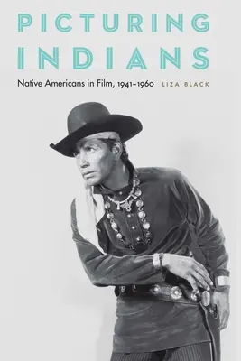 L'image des Indiens : Les Amérindiens au cinéma, 1941-1960 - Picturing Indians: Native Americans in Film, 1941-1960