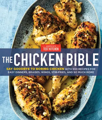 La Bible du poulet : Dites adieu au poulet ennuyeux avec 500 recettes pour des dîners faciles, des braisés, des ailes, des sautés et bien plus encore. - The Chicken Bible: Say Goodbye to Boring Chicken with 500 Recipes for Easy Dinners, Braises, Wings, Stir-Fries, and So Much More