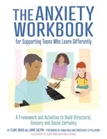 The Anxiety Workbook for Supporting Teens Who Learn Differently : Un cadre et des activités pour renforcer la certitude structurelle, sensorielle et sociale - The Anxiety Workbook for Supporting Teens Who Learn Differently: A Framework and Activities to Build Structural, Sensory and Social Certainty