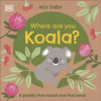 Eco Baby Où es-tu Koala ? - Un livre à toucher et à sentir sans plastique - Eco Baby Where Are You Koala? - A Plastic-free Touch and Feel Book