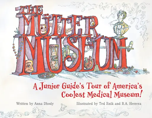 Le Musée de la Terre : Une visite guidée par un guide junior du musée médical le plus cool d'Amérique - The Mtter Museum: A Junior Guide's Tour of America's Coolest Medical Museum