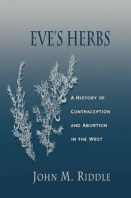 Les herbes d'Eve : Une histoire de la contraception et de l'avortement en Occident - Eve's Herbs: A History of Contraception and Abortion in the West