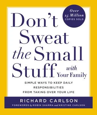 Ne vous préoccupez pas des petits détails avec votre famille : Des moyens simples pour éviter que les responsabilités quotidiennes ne prennent le dessus sur votre vie - Don't Sweat the Small Stuff with Your Family: Simple Ways to Keep Daily Responsibilities from Taking Over Your Life